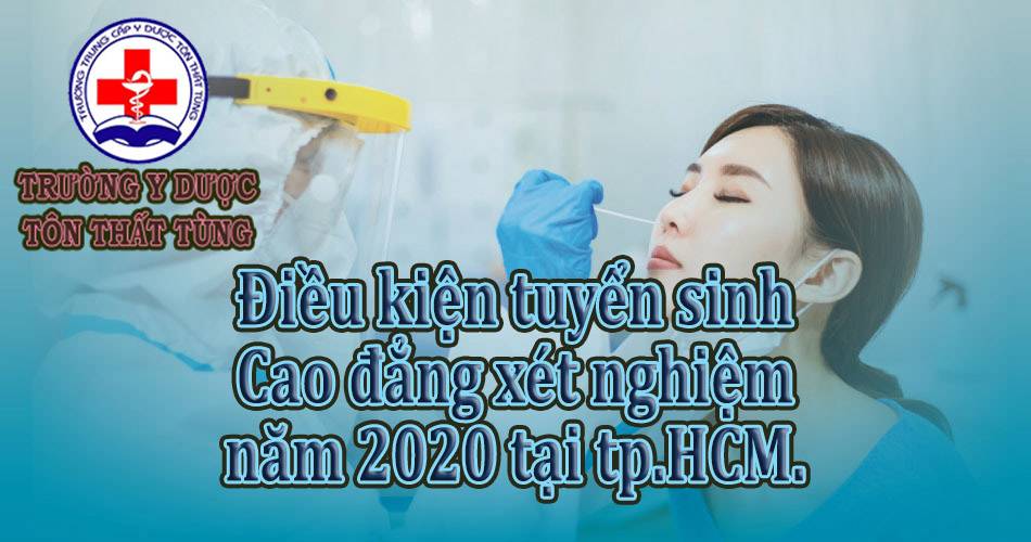 Điều kiện tuyển sinh cao đẳng xét nghiệm năm 2022 tại tp.HCM.