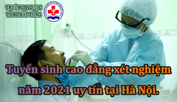 Tuyển sinh cao đẳng xét nghiệm năm 2021 uy tín tại Hà Nội.