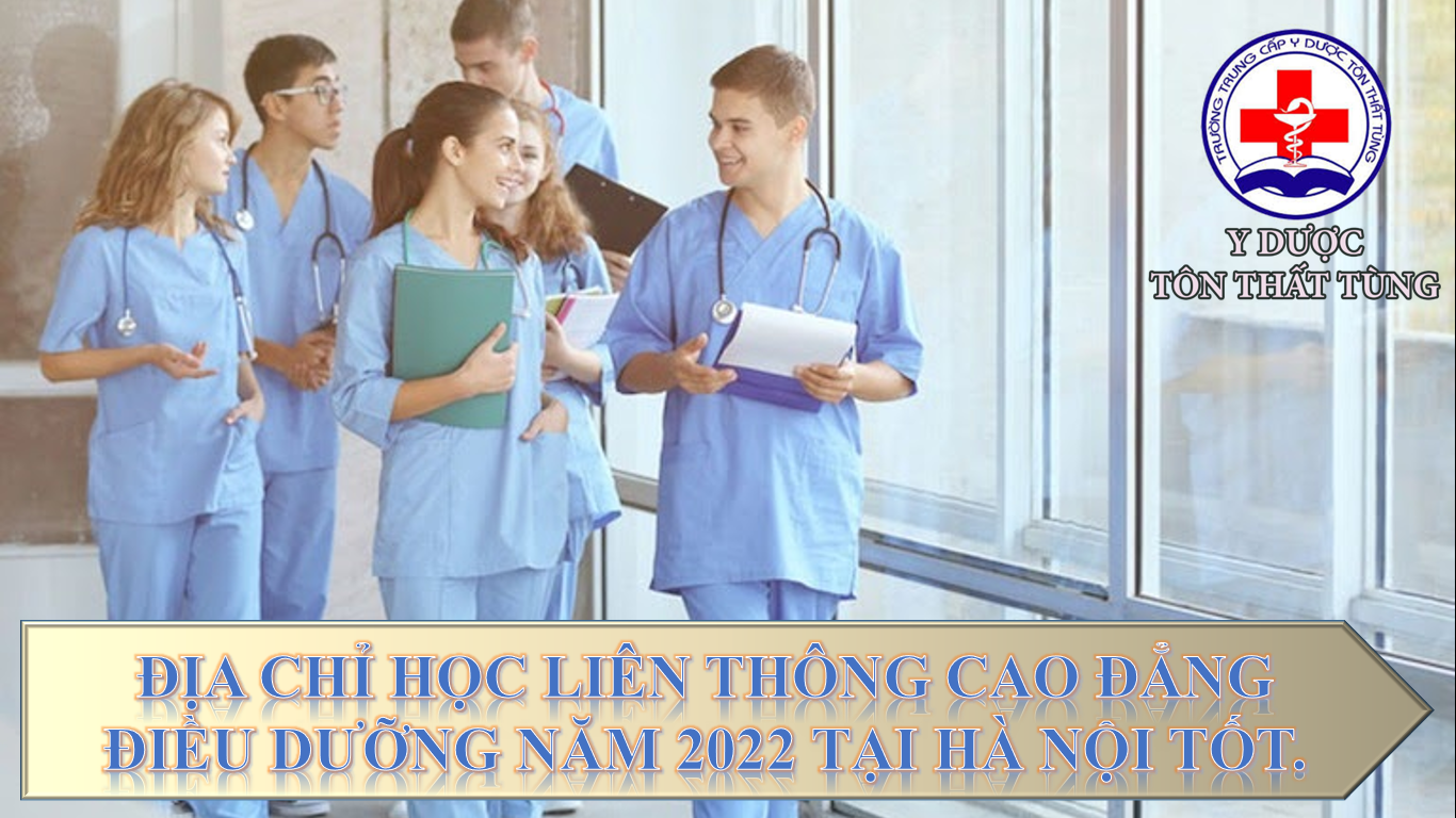 Địa chỉ học liên thông cao đẳng điều dưỡng năm 2022 tại Hà Nội tốt.